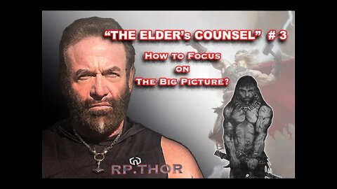 RP Thor's "The Elder's Councel" EP 3 'How to Focus on the Big Picture'
