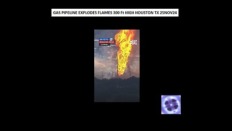 GAS PIPELINE EXPLODES FLAMES 300 Ft HIGH HOUSTON TX 25NOV24