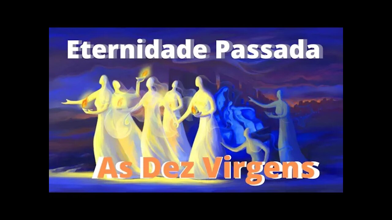 As Dez Virgens | Mateus 25 | Meditação rápida | Eternidade Passada