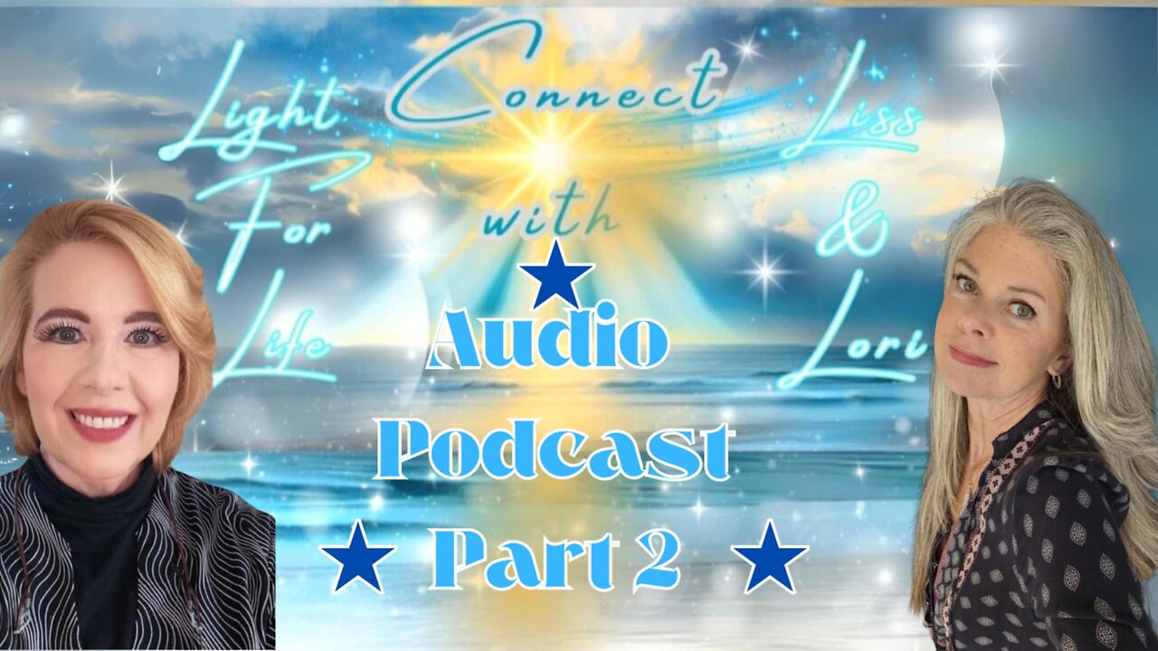 Light for Life, Connect w/Liss & Lori, Episode 30: The Beginning Part 2