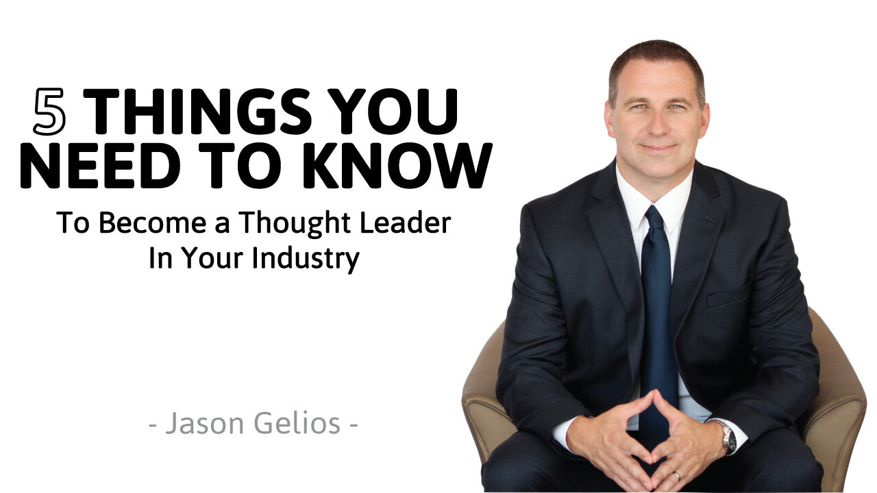 5 Things You Need To Become a Thought Leader | Authority Magazine Exclusive | Jason Gelios