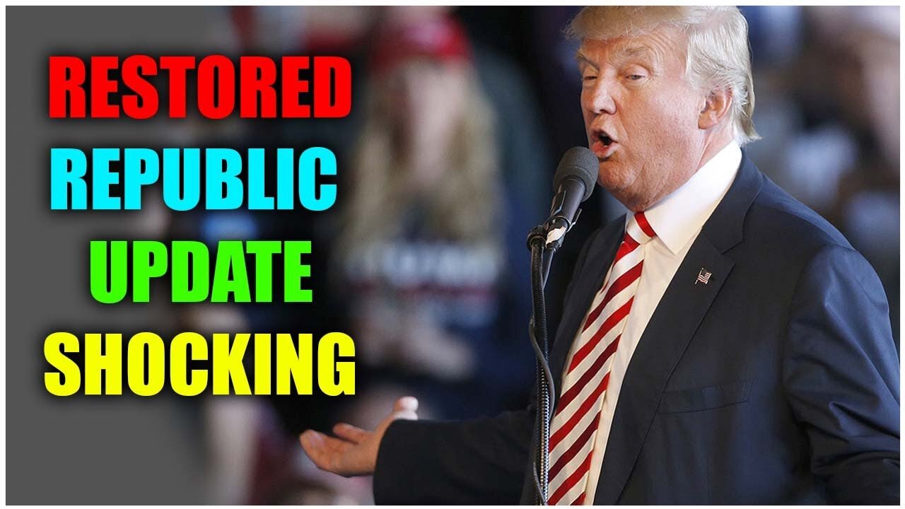 RESTORED REPUBLIC SHOCKING UPDATE NOW | DONALD TRUMP NEWS | PRESIDENT TRUMP