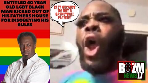 Entitled 40 Year Old LGBT Black Man Kicked Out of His Fathers House for Disobeying His Rules