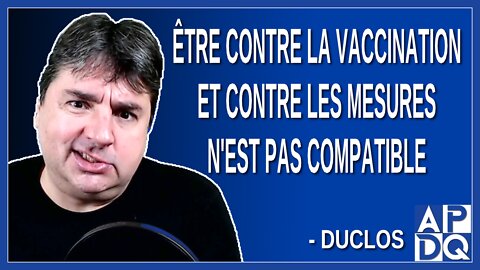 Être contre la vaccination et contre les mesures n'est pas compatible. Dit Duclos