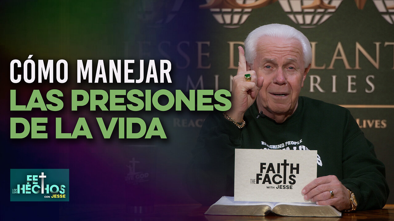 FE LOS HECHOS CON JESSE: “Cómo manejar las presiones de la vida”