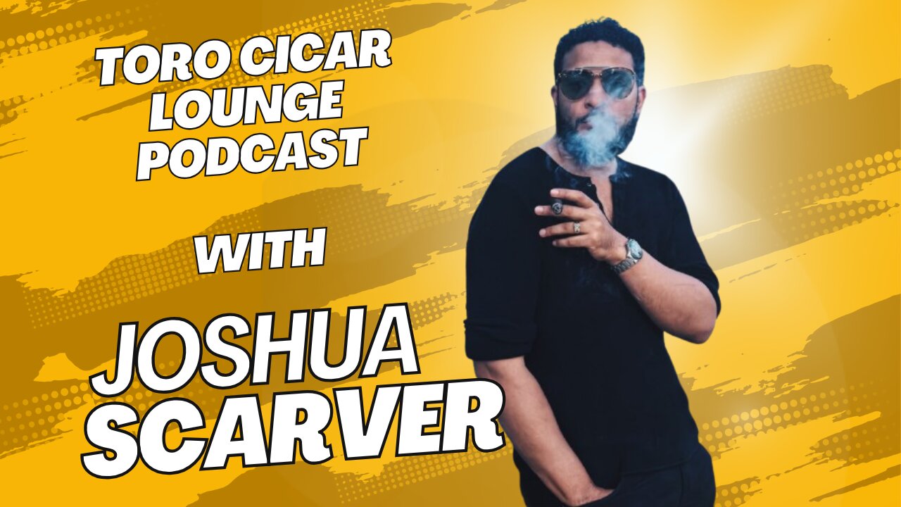 Toro Cigar Lounge Podcast with Joshua Scarver