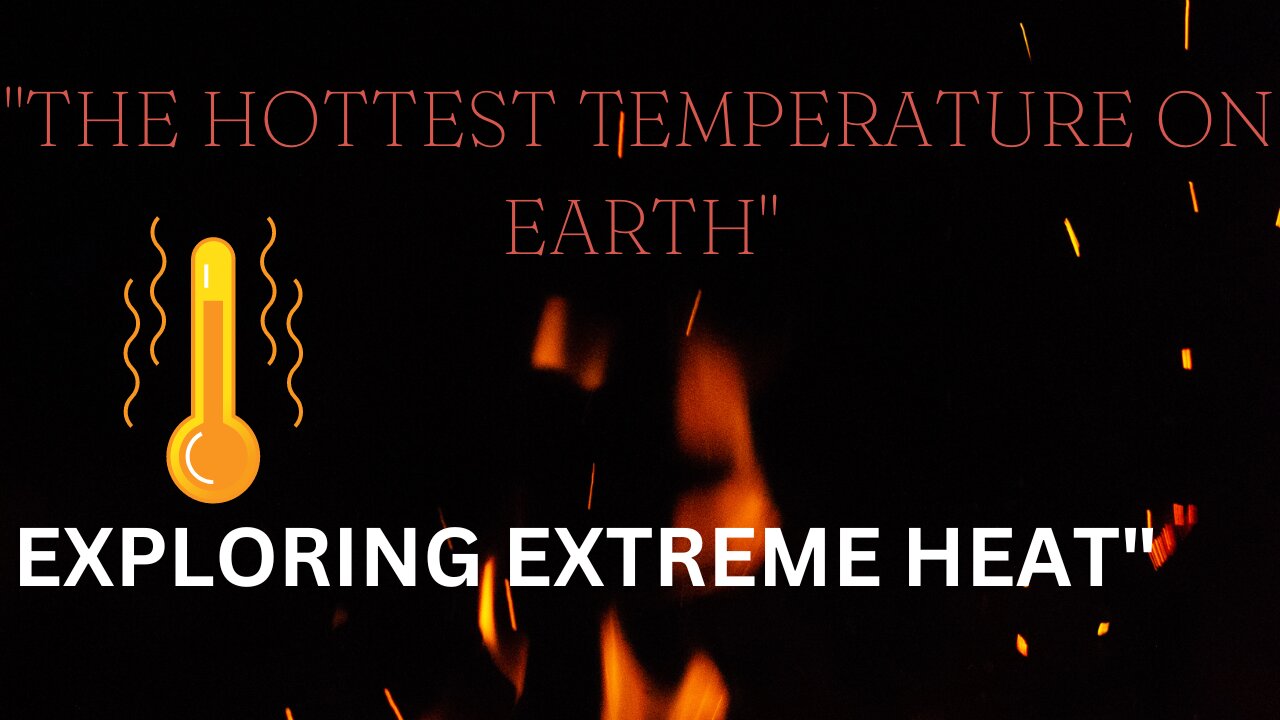 "The Hottest Temperature on Earth".