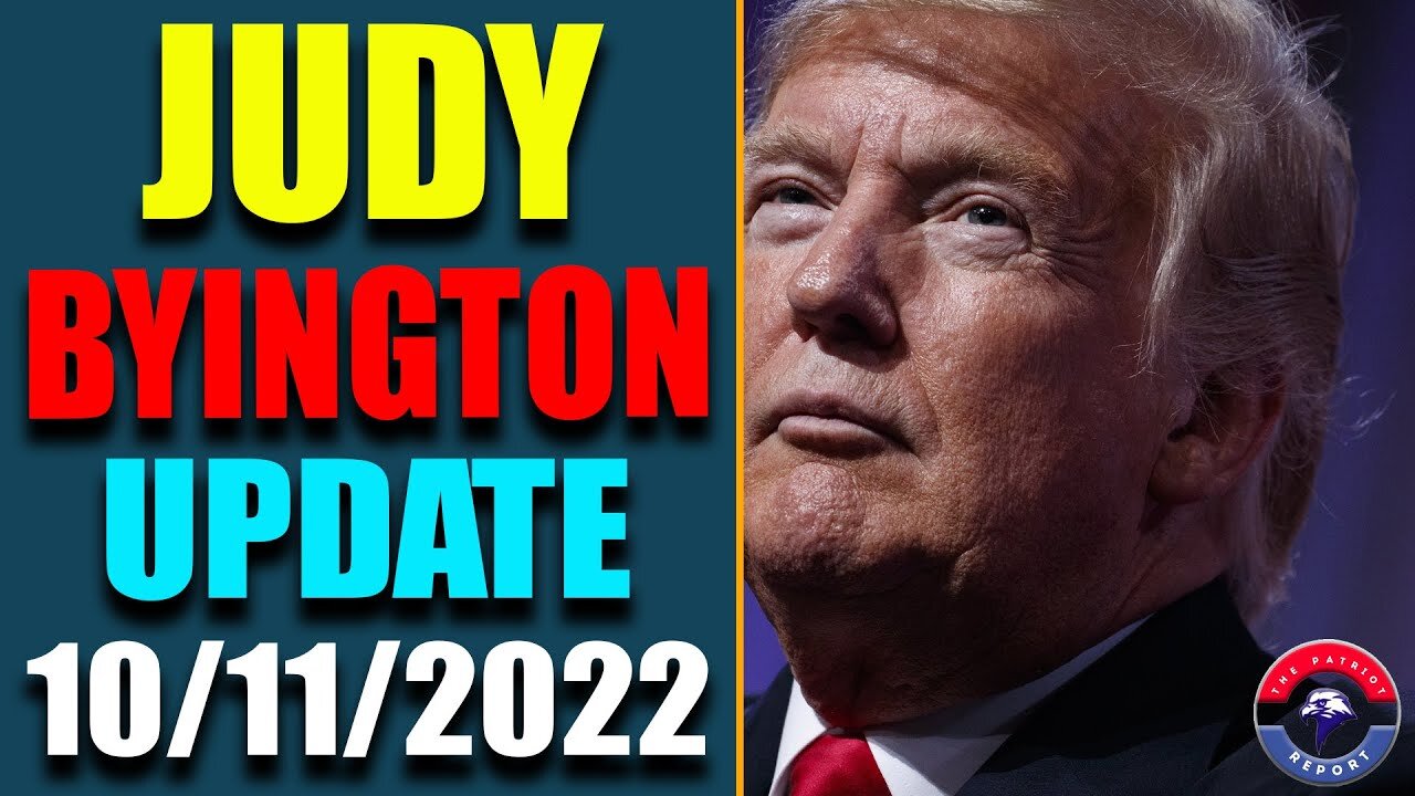 JUDY BYINGTON INTEL: BIG UPDATE AS OF OCT 11, 2022 - TRUMP NEWS