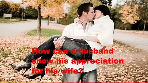 How can a husband show his appreciation for his wife?