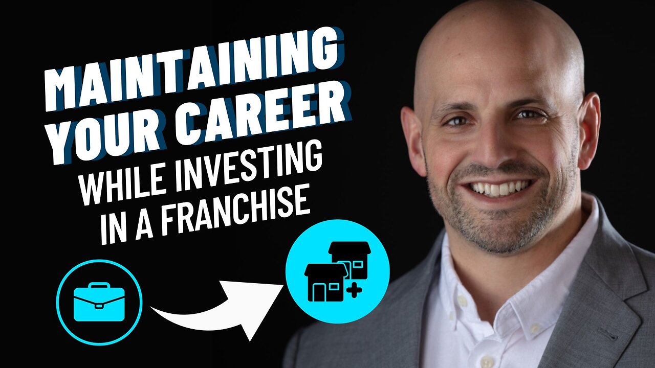 Maintaining Your Career While Investing in a Franchise