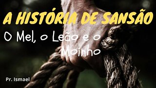 Sansão: O Mel, o Leão e o Moinho