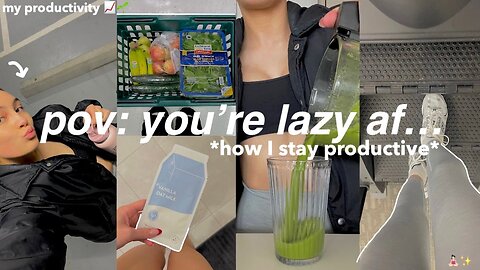 POV: you're lazy af...*how to be a productive & healthy queen*