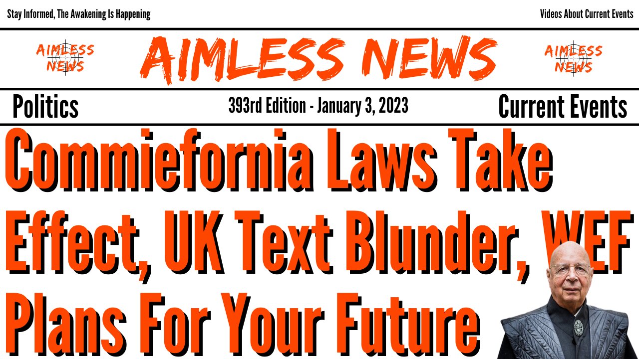 Commiefornia Laws Take Effect, UK Text Blunder, WEF Plans For Your Future