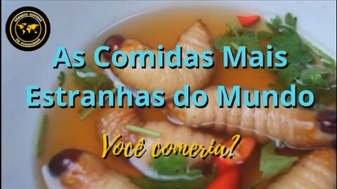 As Comidas Mais Estranhas do Mundo