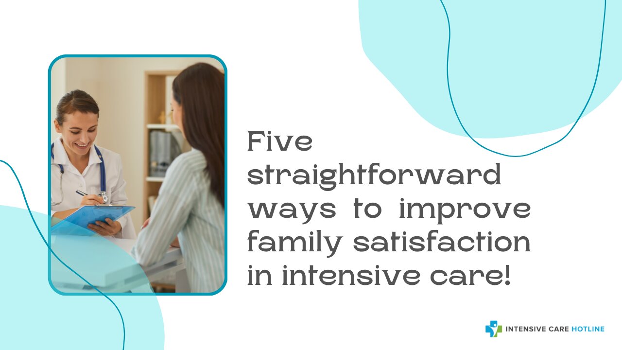 Five Straightforward Ways to Improve Family Satisfaction in Intensive Care!