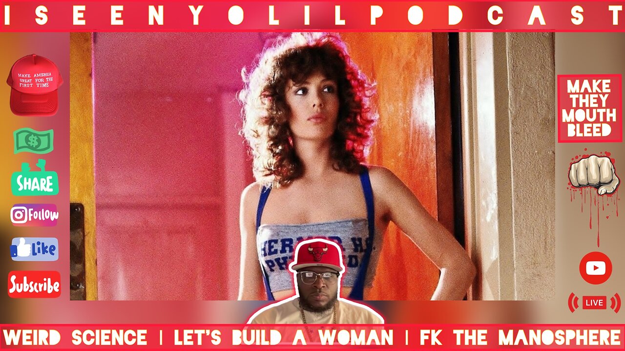 WEIRD SCIENCE | LET'S BUILD A WOMAN | FK THE MANOSPHERE | iSeenYoLilPodcast