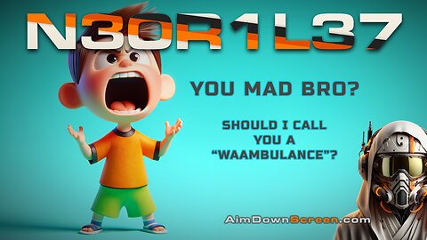 You mad bro? Should I call u a WAAAMBULANCE?