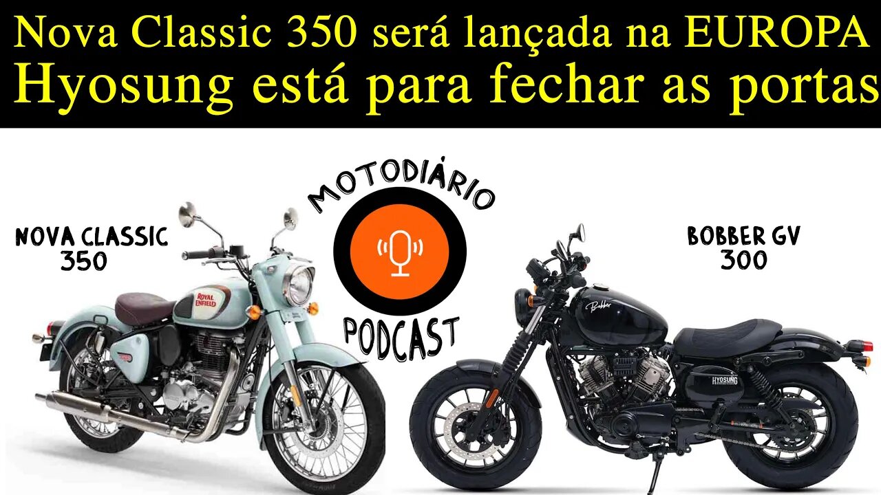 Classic 350 Royal Enfield será lançada na Europa e Hyosung esta para fechar as portas