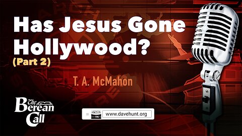 Has Jesus Gone Hollywood? with T. A. McMahon (Part 2)