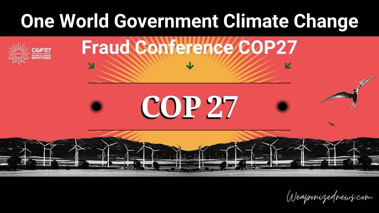 One World Government Climate Change Fraud Conference COP27