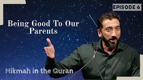 Being Good To Our Parents | Wisdom in the Quran | Nouman Ali Khan | Part 6