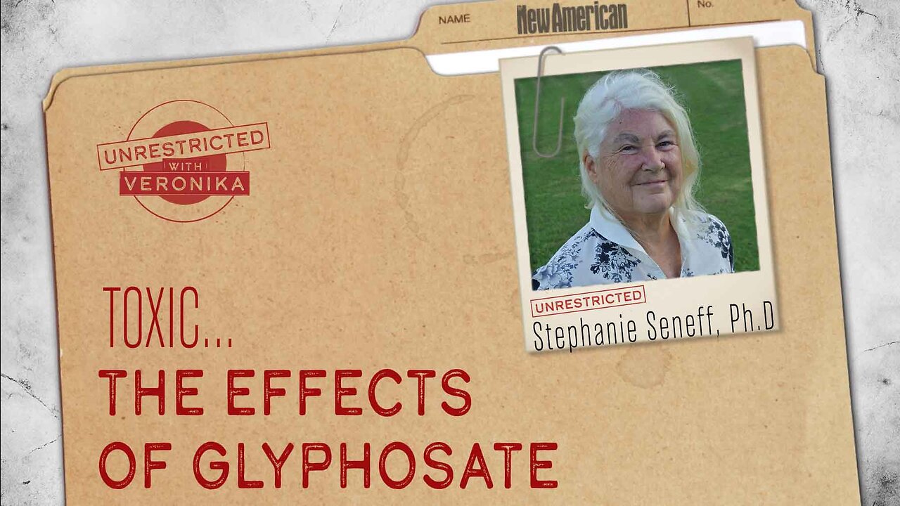 Unrestricted | Dr. Stephanie Seneff: Toxic Effects of Glyphosate