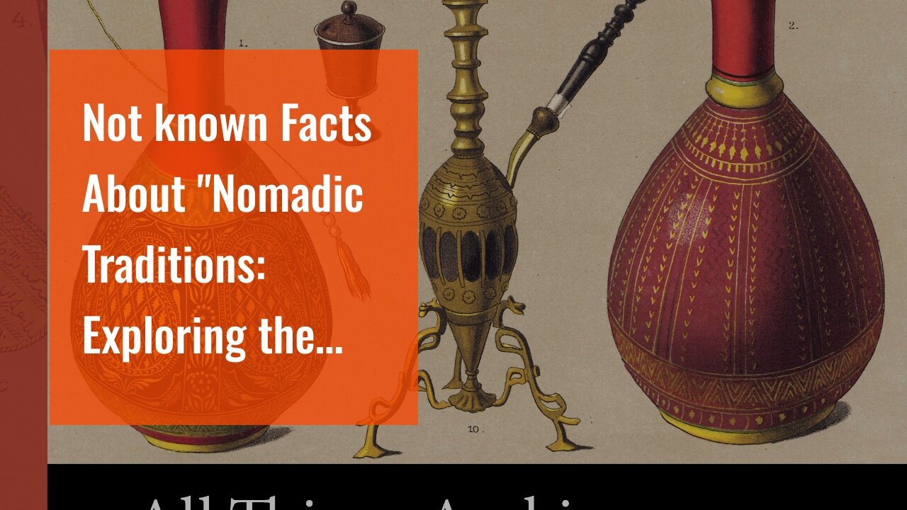 Not known Facts About "Nomadic Traditions: Exploring the Rich Cultural Heritage of Nomadic Comm...