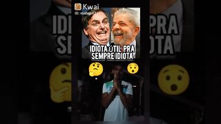 IDIOTA ÚTIL PARA SEMPRE IDIOTA😂Bolsonaro é o PT disfarçado de Direita