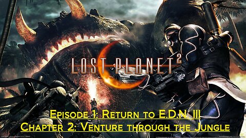 Lost Planet 2 (Episode 1: Return to EDN III) - (Chapter 2: Venture through the Jungle)