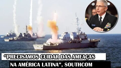 “Precisamos Cuidar Das Ameaças Na América Latina”, SOUTHCOM