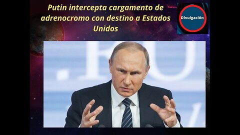 Putin intercepta cargamento de adrenocromo con destino a Estados Unidos