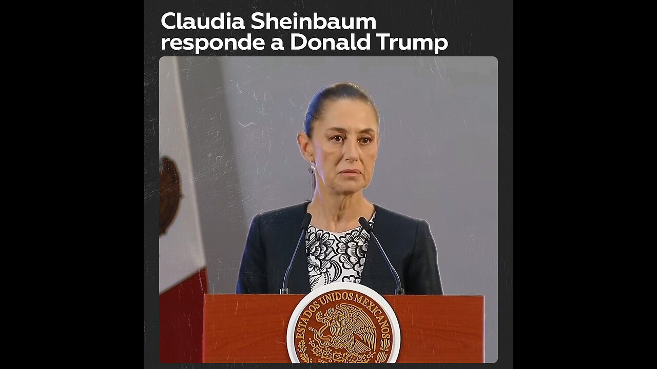 Sheinbaum responde a amenazas de Trump sobre imponer aranceles a México