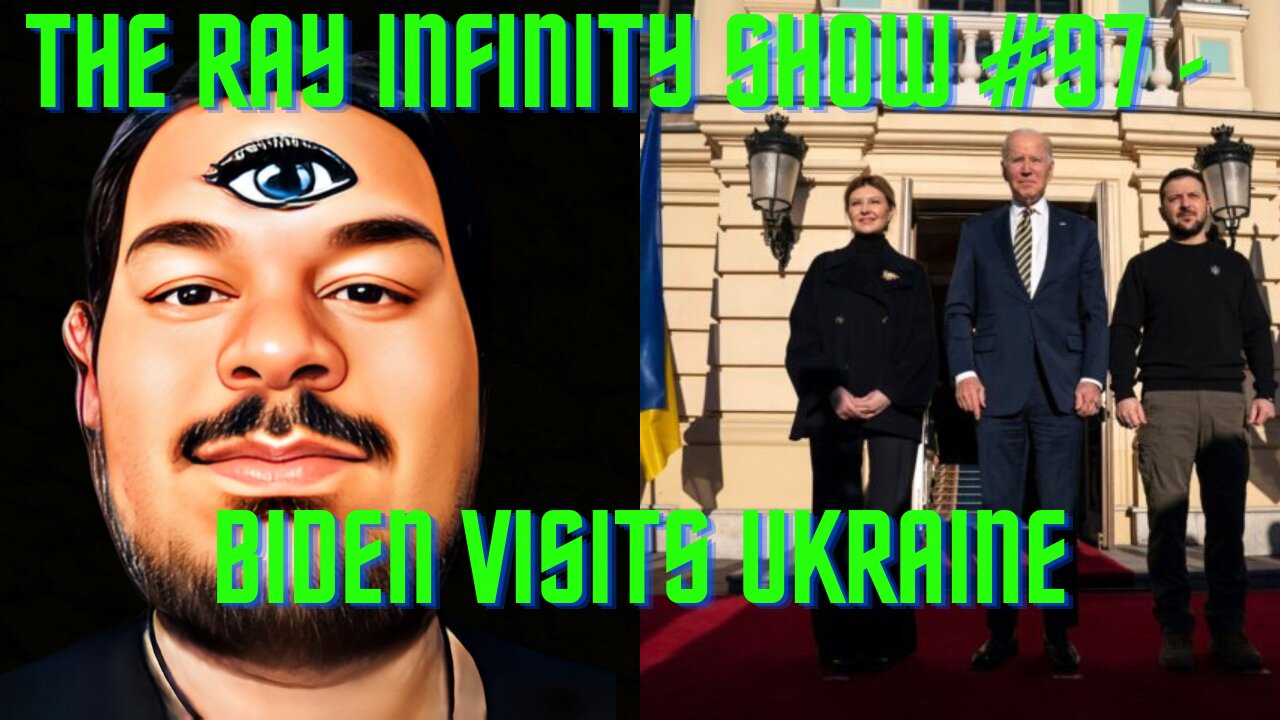 The Ray Infinity Show #97 - Biden Visits Ukraine