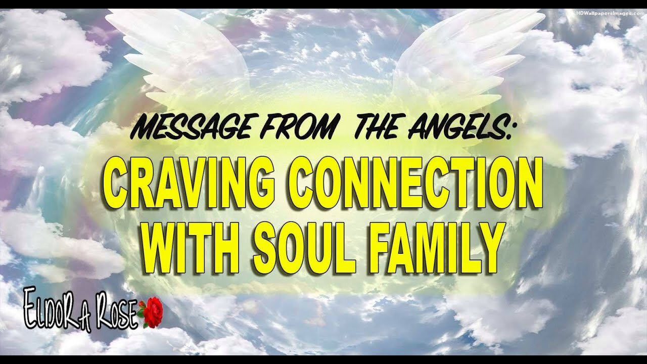 Message from the Angels: Craving Connection With Soul Family