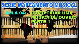 SÉRIE - MAPEAMENTO MUSICAL - AULA 04 - COMO TIRAR UMA MÚSICA DE OUVDO - PARTE 1