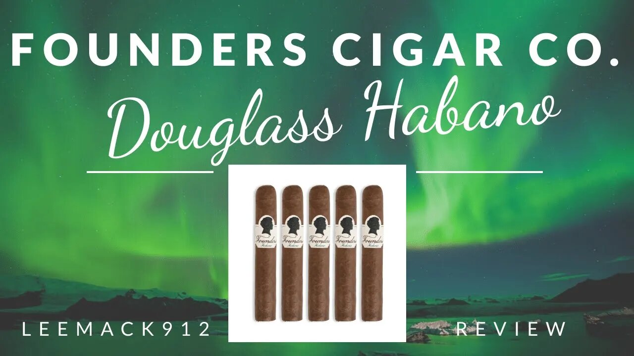 Founders Douglass Habano Cigar Review | #leemack912 (S08 E78)