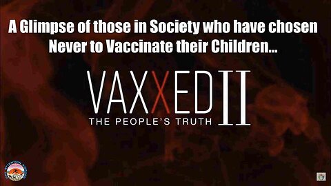 Vaxxed II - A Glimpse of those in Society who have chosen Never to Vaccinate their Children