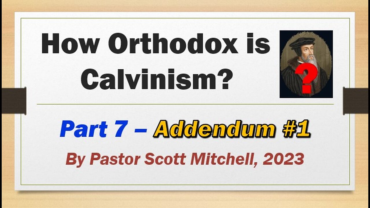 How Orthodox is Calvinism, pt7 Addnedum1, Scott Mitchell