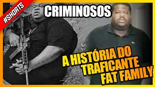 A HISTÓRIA DO TRAFICANTE FAT FAMILY #shorts #historia #crime #criminosos #curiosidades #viralshorts