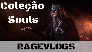 [Ragevlog] Mostrando a coleção: meus jogos da série Souls