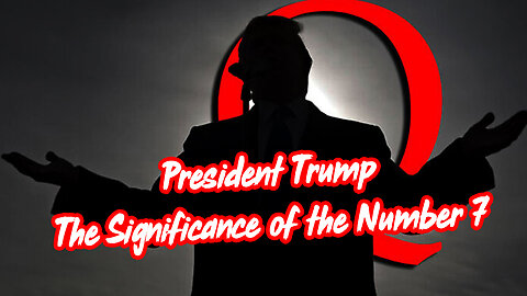 President Trump - The Significance of the Number 7