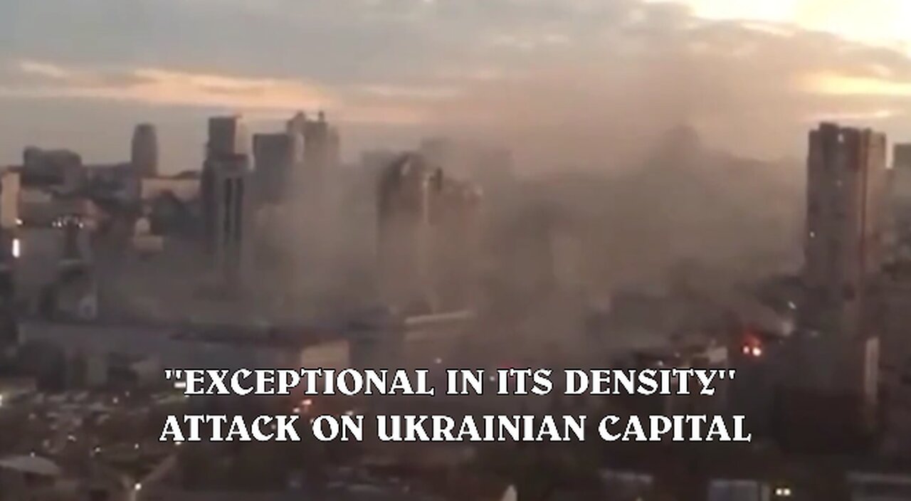 "EXCEPTIONAL IN ITS DENSITY" ATTACK ON UKRAINIAN CAPITAL