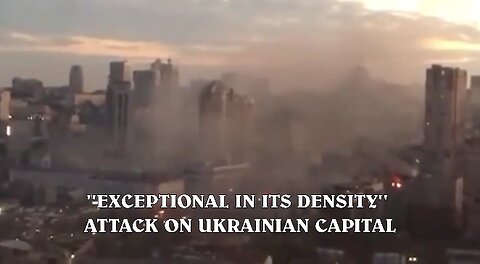 "EXCEPTIONAL IN ITS DENSITY" ATTACK ON UKRAINIAN CAPITAL