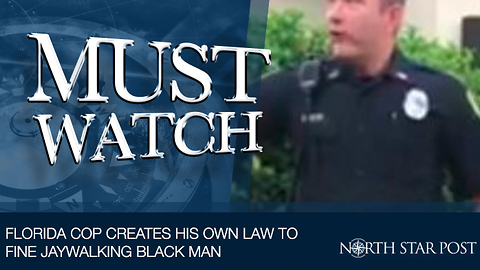 Florida Cop Creates His Own Law To Fine Jaywalking Black Man