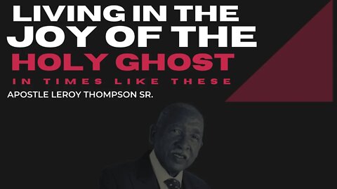 Living in the Joy of the Holy Ghost In Times Like These | Apostle Leroy Thompson Sr.