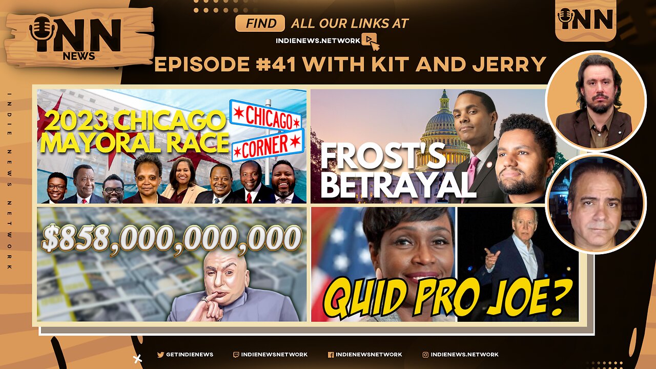 INN News #41 | 2023 Chicago Mayoral Race, Frost’s BETRAYAL, $858B For WAR, Another QUID PRO JOE?