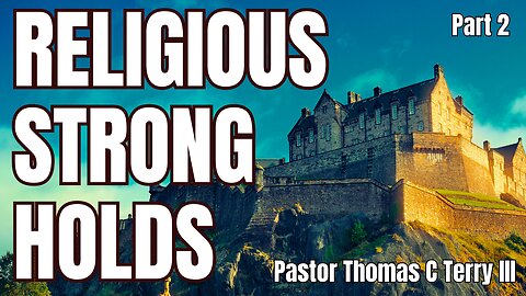 Religious Strongholds - Part 2 - Pastor Thomas C Terry III - 5/28/23