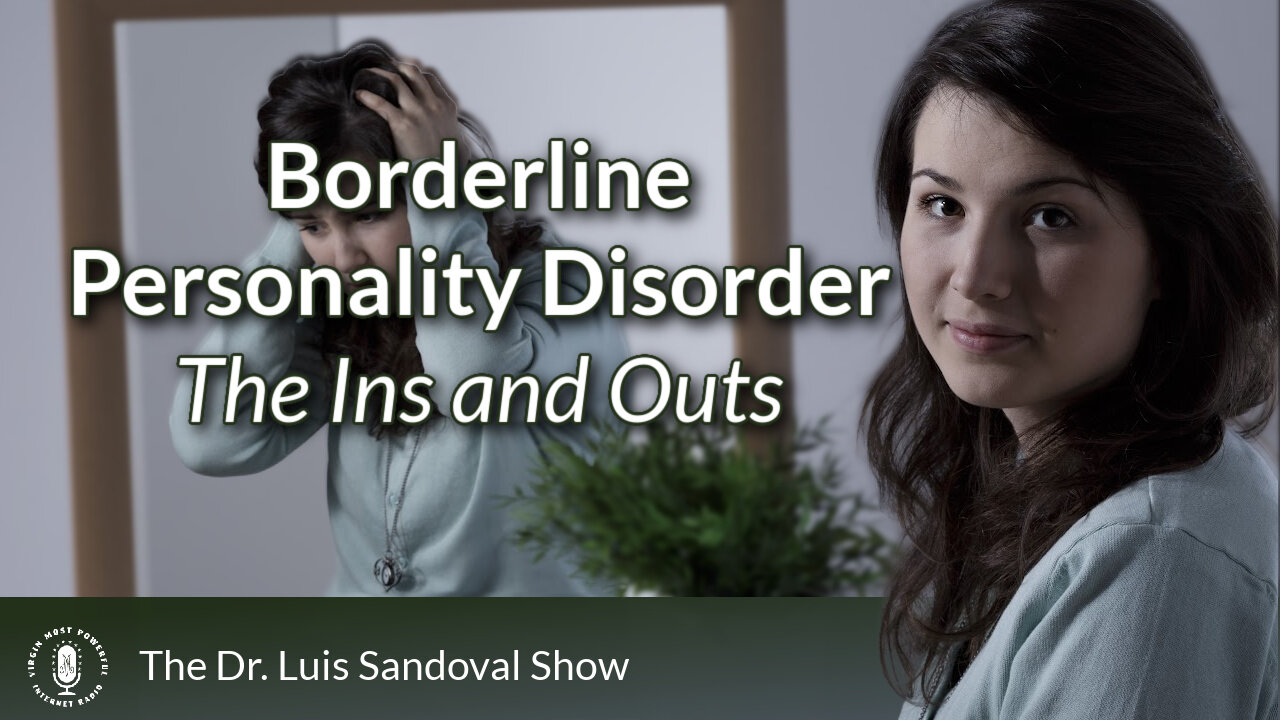 11 Apr 24, The Dr. Luis Sandoval Show: Borderline Personality Disorder - The Ins and Outs