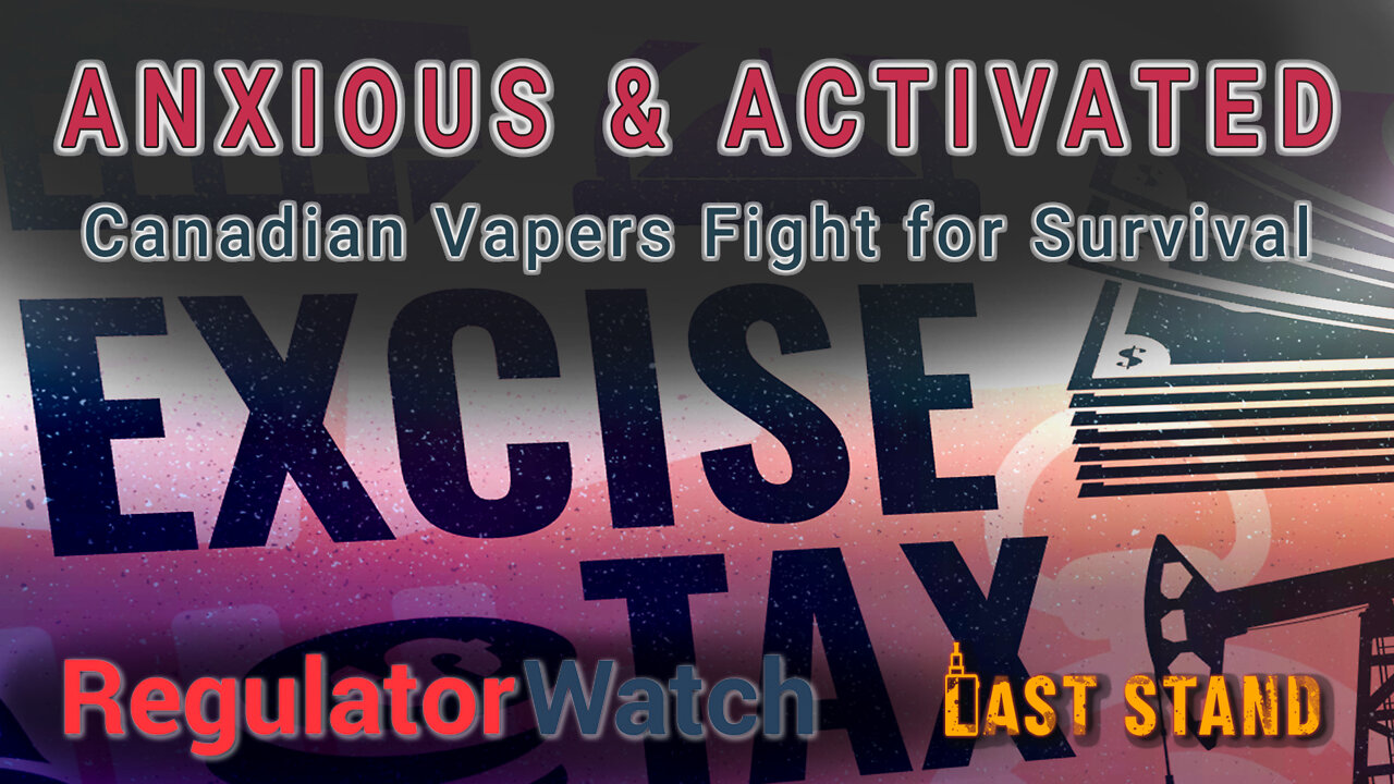 ANXIOUS & ACTIVATED | Canadian Vapers Fight for Survival | RegWatch