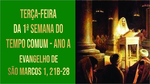 Evangelho da Terça-feira da 1ª Semana do Tempo Comum - Ano A Mc 1, 21b-28